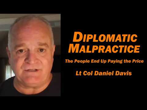 Daniel Davis / Deep Dive: Analise do video Diplomatic Malpractice: The Poeple End Up Paying the Price /Lt Col Daniel Davis